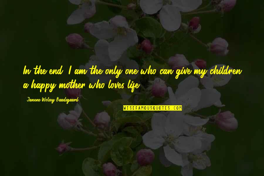 Happy In My Life Quotes By Janene Wolsey Baadsgaard: In the end, I am the only one