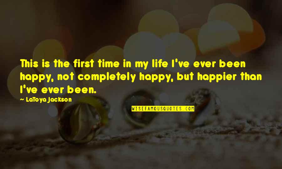 Happy In My Life Quotes By LaToya Jackson: This is the first time in my life