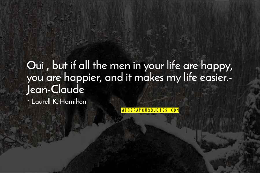 Happy In My Life Quotes By Laurell K. Hamilton: Oui , but if all the men in