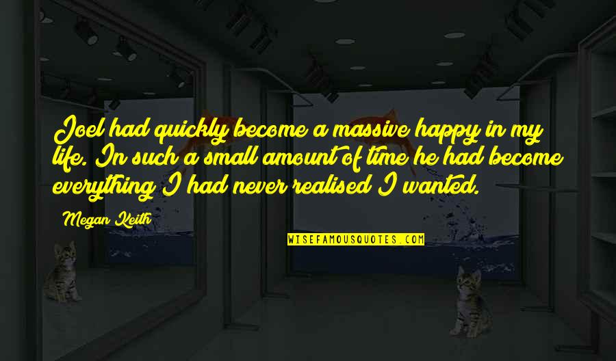 Happy In My Life Quotes By Megan Keith: Joel had quickly become a massive happy in