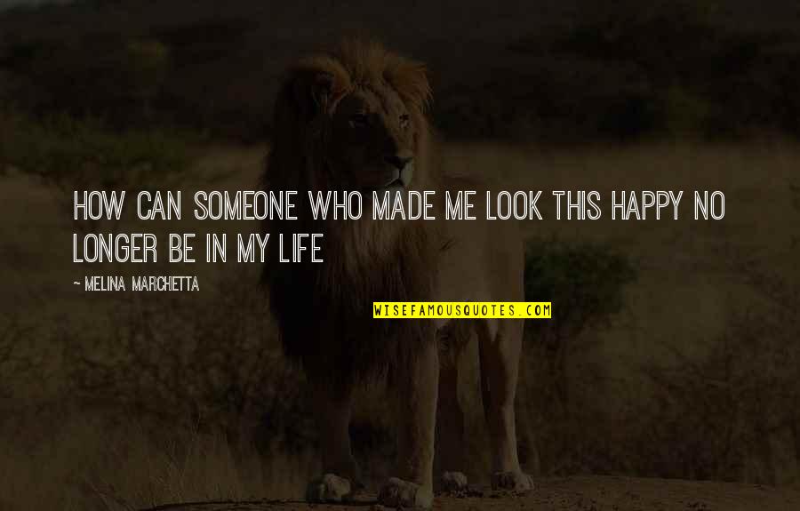 Happy In My Life Quotes By Melina Marchetta: How can someone who made me look this