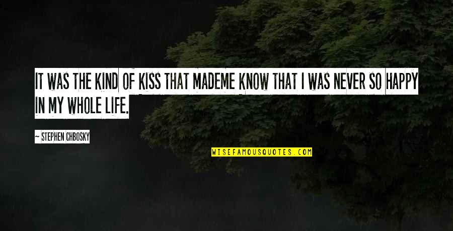 Happy In My Life Quotes By Stephen Chbosky: It was the kind of kiss that mademe