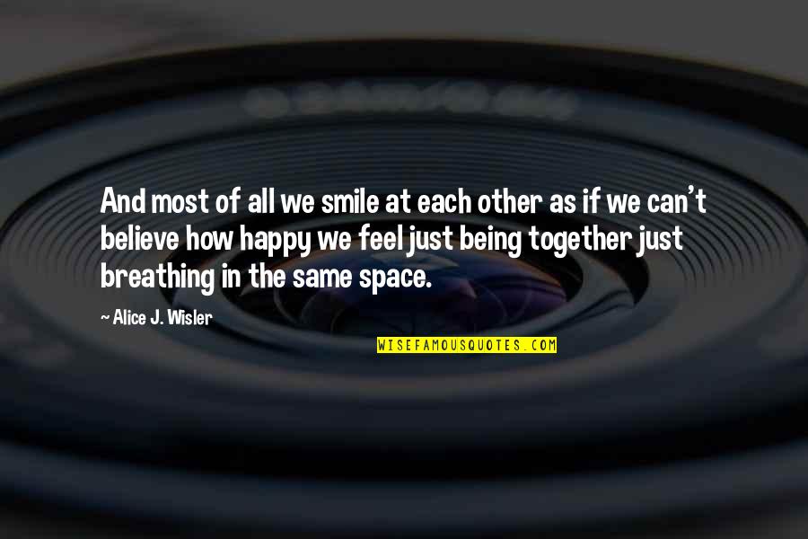 Happy In My Own Space Quotes By Alice J. Wisler: And most of all we smile at each Happy In My Own Space Quotes By Alice J. Wisler: And most of all we smile at each