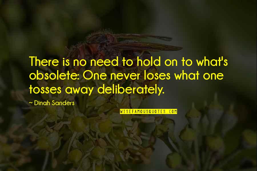 Happy In My Own Space Quotes By Dinah Sanders: There is no need to hold on to Happy In My Own Space Quotes By Dinah Sanders: There is no need to hold on to