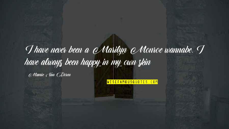 Happy In My Skin Quotes By Mamie Van Doren: I have never been a Marilyn Monroe wannabe.