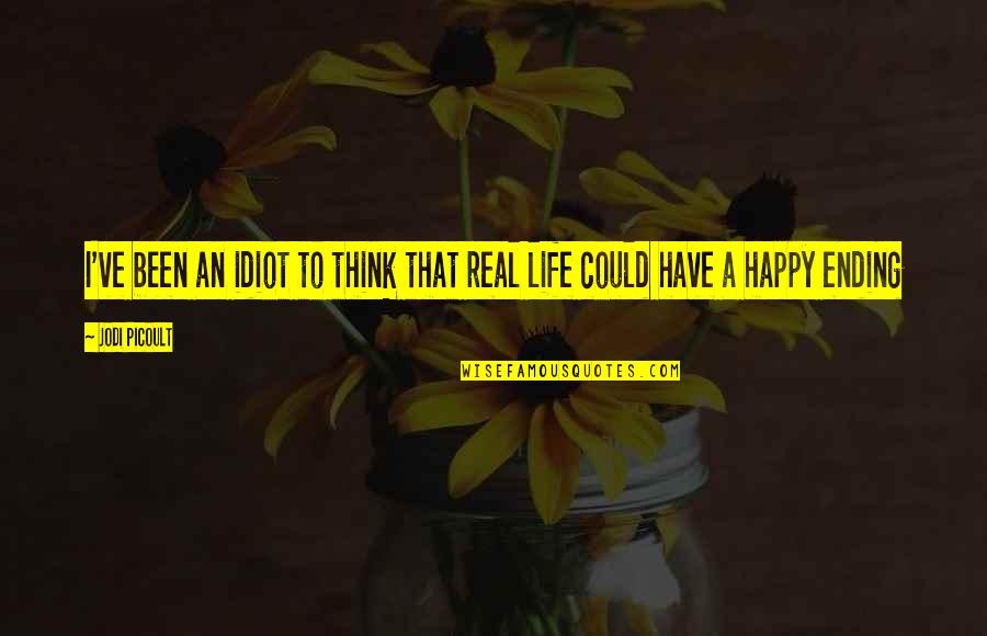 Happy In Real Life Quotes By Jodi Picoult: I've been an idiot to think that real