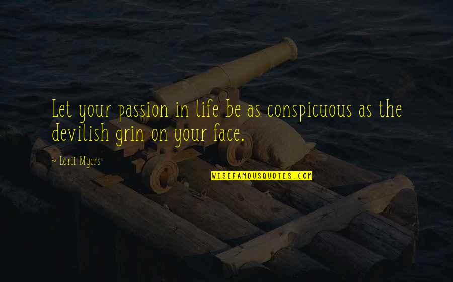 Happy In Your Face Quotes By Lorii Myers: Let your passion in life be as conspicuous