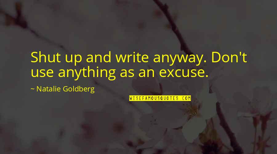 Happy Independence Day 4th July Quotes By Natalie Goldberg: Shut up and write anyway. Don't use anything