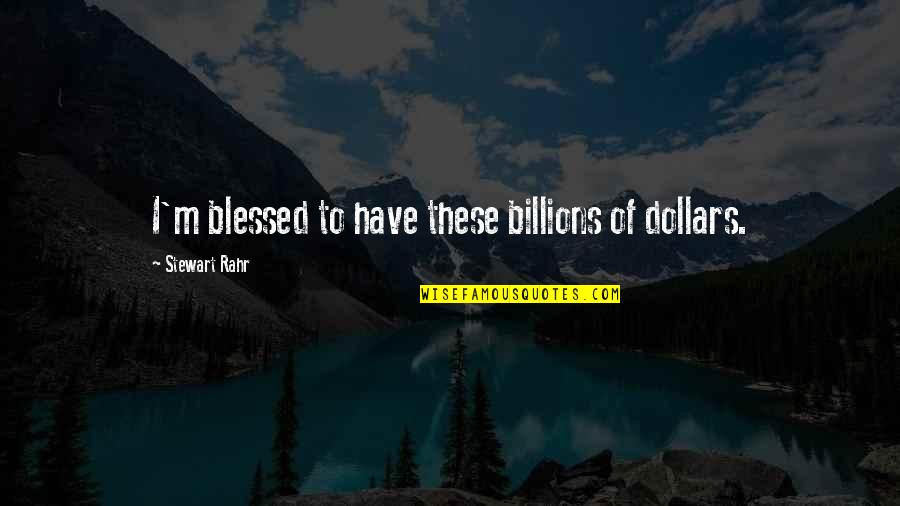 Happy Independence Day Of Pakistan Quotes By Stewart Rahr: I'm blessed to have these billions of dollars. Happy Independence Day Of Pakistan Quotes By Stewart Rahr: I'm blessed to have these billions of dollars.