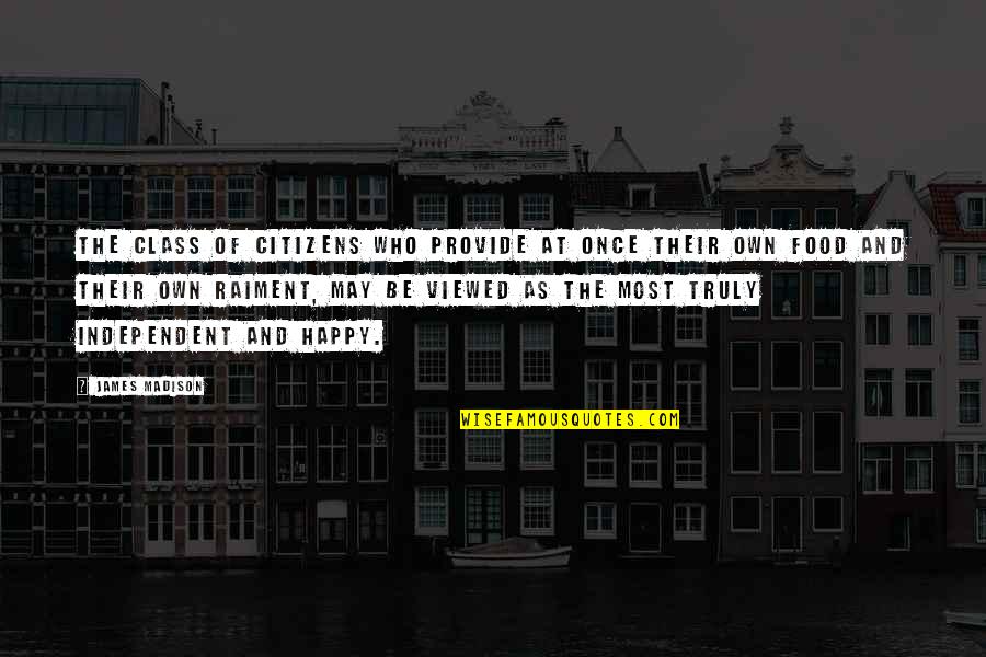 Happy Independence Quotes By James Madison: The class of citizens who provide at once Happy Independence Quotes By James Madison: The class of citizens who provide at once