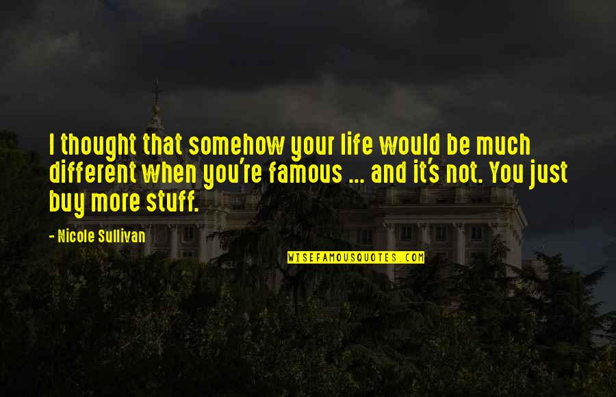 Happy Independence Quotes By Nicole Sullivan: I thought that somehow your life would be Happy Independence Quotes By Nicole Sullivan: I thought that somehow your life would be