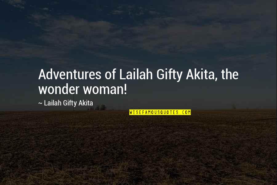 Happy Inspiring Quotes By Lailah Gifty Akita: Adventures of Lailah Gifty Akita, the wonder woman!