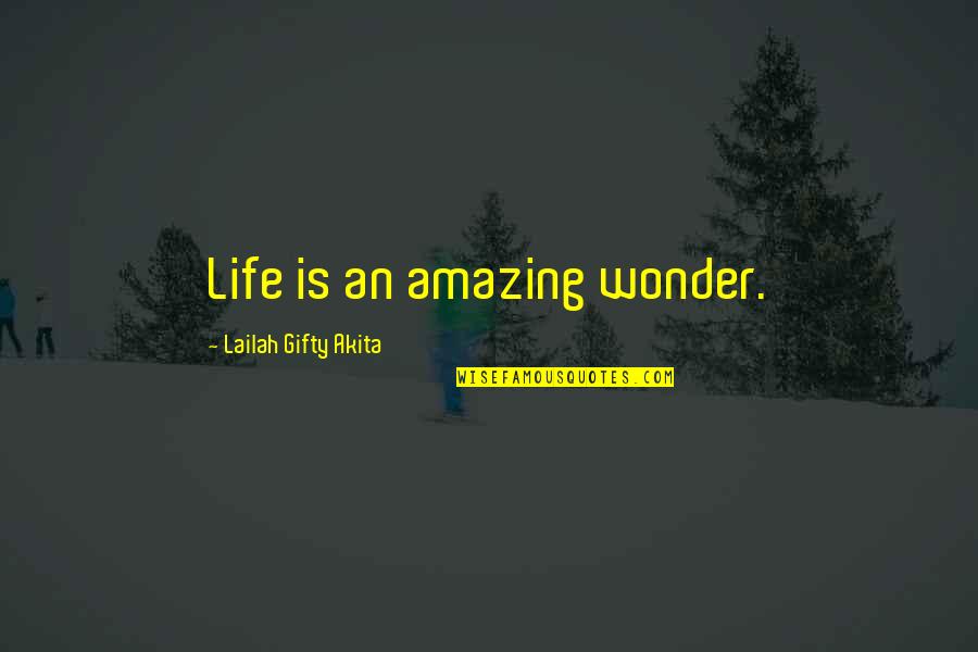 Happy Inspiring Quotes By Lailah Gifty Akita: Life is an amazing wonder.