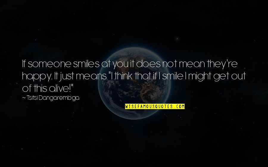 Happy Is As Happy Does Quotes By Tsitsi Dangarembga: If someone smiles at you it does not Happy Is As Happy Does Quotes By Tsitsi Dangarembga: If someone smiles at you it does not