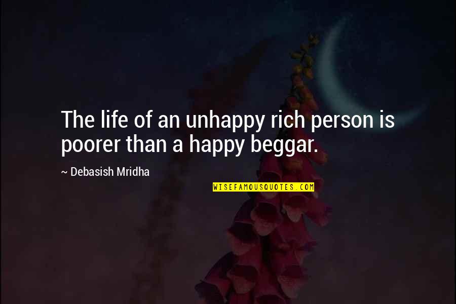 Happy Is Life Quotes By Debasish Mridha: The life of an unhappy rich person is Happy Is Life Quotes By Debasish Mridha: The life of an unhappy rich person is