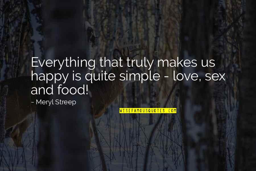 Happy Is Simple Quotes By Meryl Streep: Everything that truly makes us happy is quite