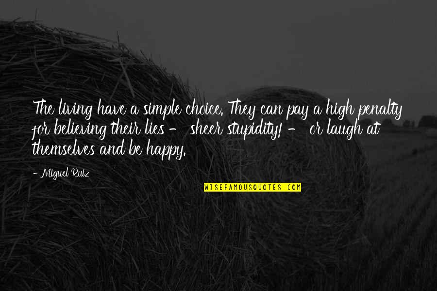 Happy Is Simple Quotes By Miguel Ruiz: The living have a simple choice. They can