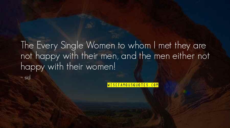 Happy I've Met You Quotes By Sid: The Every Single Women to whom I met Happy I've Met You Quotes By Sid: The Every Single Women to whom I met
