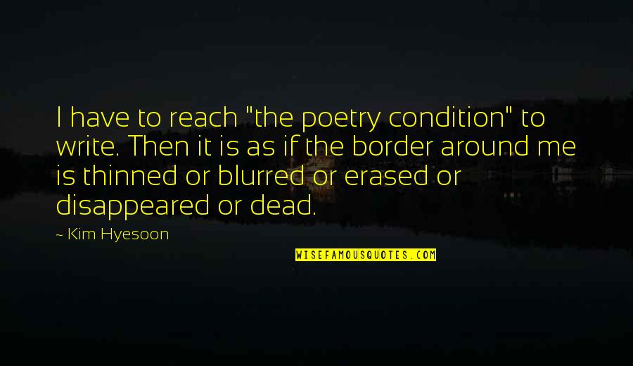 Happy Joint Family Quotes By Kim Hyesoon: I have to reach "the poetry condition" to