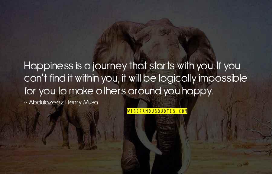 Happy Journey Quotes By Abdulazeez Henry Musa: Happiness is a journey that starts with you. Happy Journey Quotes By Abdulazeez Henry Musa: Happiness is a journey that starts with you.