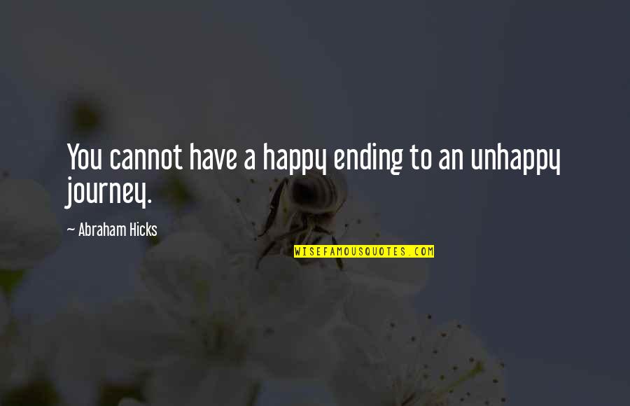 Happy Journey Quotes By Abraham Hicks: You cannot have a happy ending to an Happy Journey Quotes By Abraham Hicks: You cannot have a happy ending to an