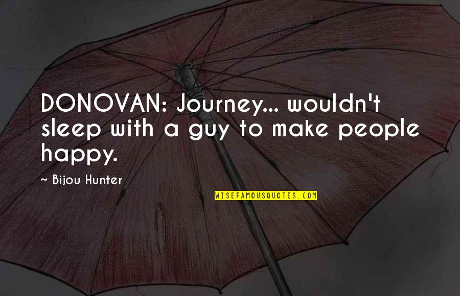Happy Journey Quotes By Bijou Hunter: DONOVAN: Journey... wouldn't sleep with a guy to
