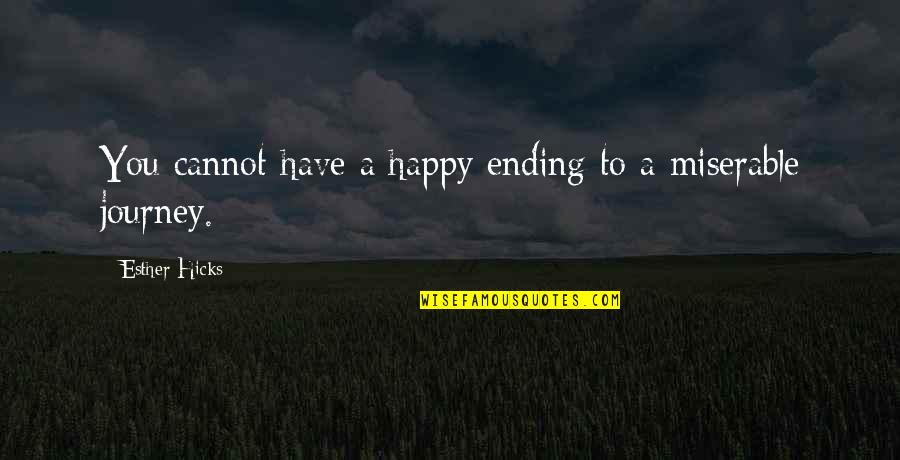 Happy Journey Quotes By Esther Hicks: You cannot have a happy ending to a