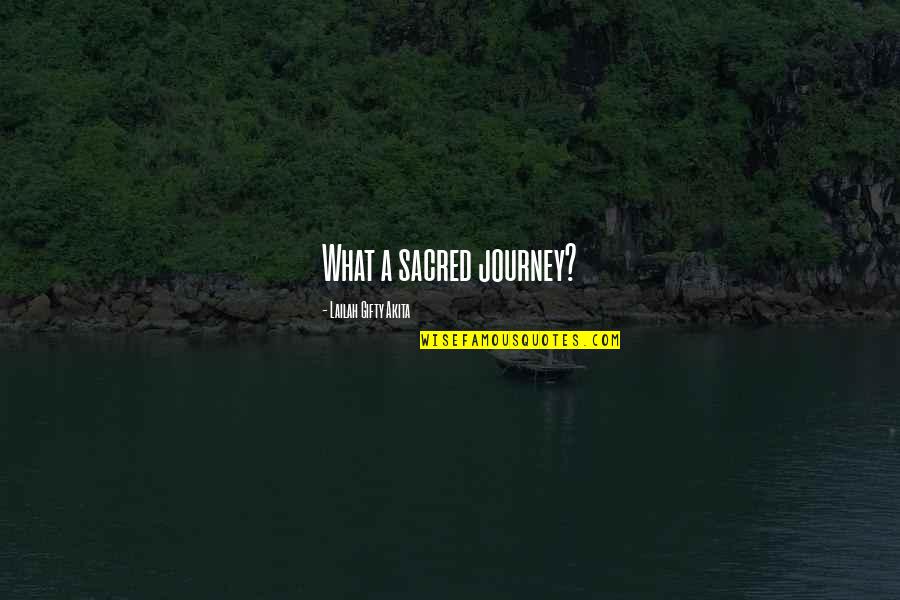 Happy Journey Quotes By Lailah Gifty Akita: What a sacred journey?