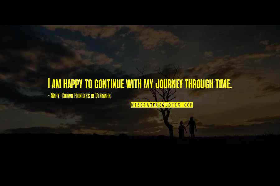 Happy Journey Quotes By Mary, Crown Princess Of Denmark: I am happy to continue with my journey