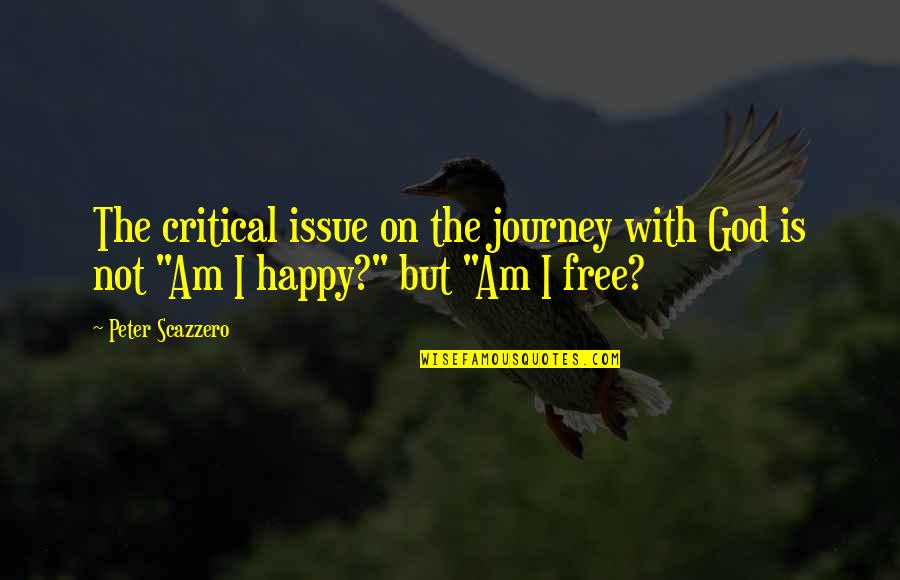 Happy Journey Quotes By Peter Scazzero: The critical issue on the journey with God