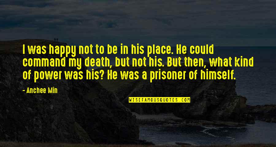 Happy Kind Quotes By Anchee Min: I was happy not to be in his Happy Kind Quotes By Anchee Min: I was happy not to be in his