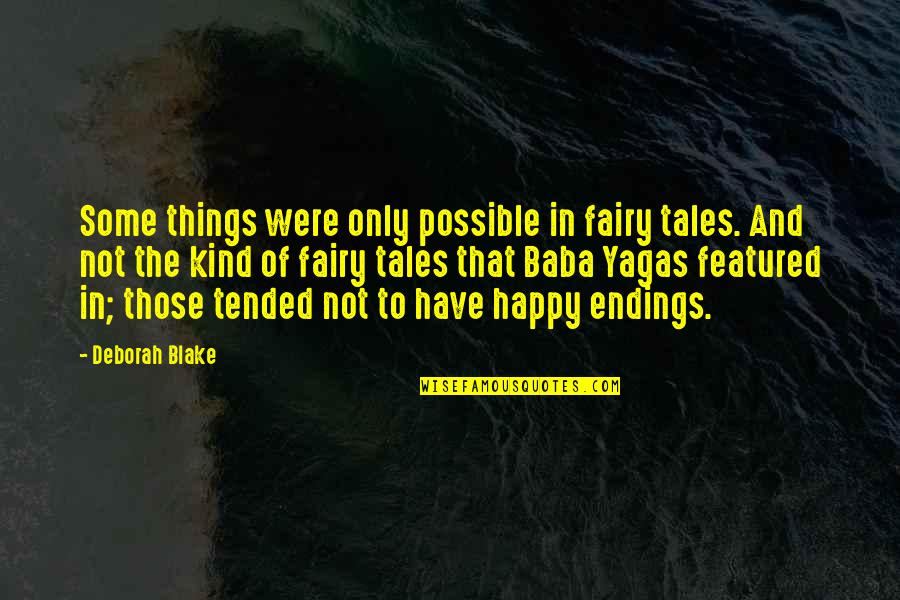 Happy Kind Quotes By Deborah Blake: Some things were only possible in fairy tales. Happy Kind Quotes By Deborah Blake: Some things were only possible in fairy tales.