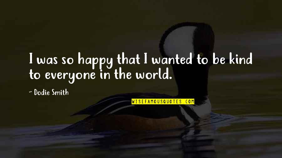 Happy Kind Quotes By Dodie Smith: I was so happy that I wanted to
