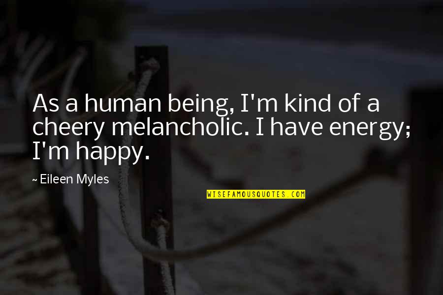 Happy Kind Quotes By Eileen Myles: As a human being, I'm kind of a