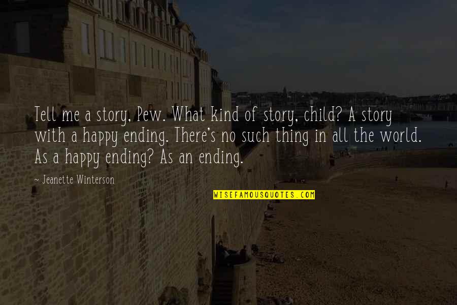 Happy Kind Quotes By Jeanette Winterson: Tell me a story, Pew. What kind of Happy Kind Quotes By Jeanette Winterson: Tell me a story, Pew. What kind of