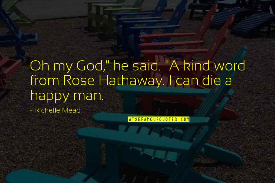 Happy Kind Quotes By Richelle Mead: Oh my God," he said. "A kind word