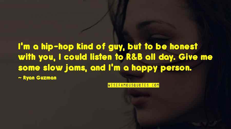 Happy Kind Quotes By Ryan Guzman: I'm a hip-hop kind of guy, but to Happy Kind Quotes By Ryan Guzman: I'm a hip-hop kind of guy, but to
