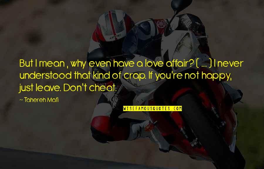 Happy Kind Quotes By Tahereh Mafi: But I mean , why even have a Happy Kind Quotes By Tahereh Mafi: But I mean , why even have a