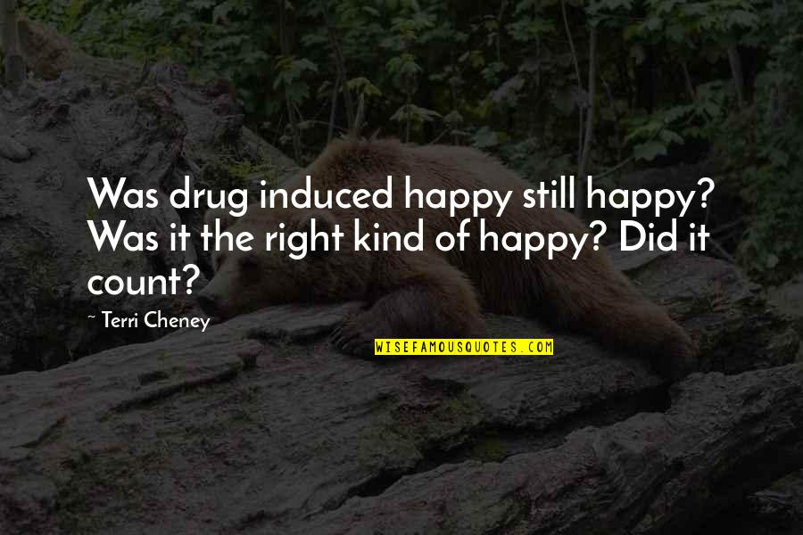Happy Kind Quotes By Terri Cheney: Was drug induced happy still happy? Was it