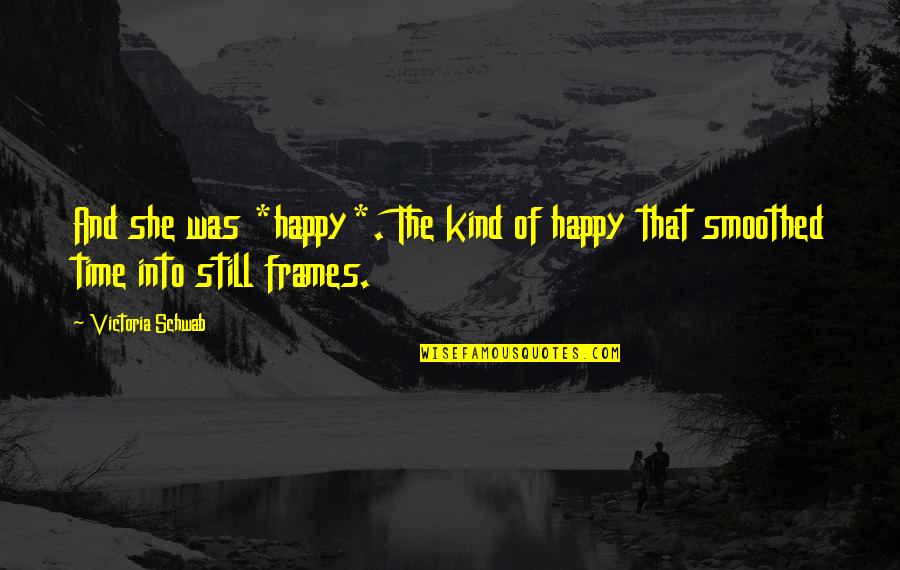 Happy Kind Quotes By Victoria Schwab: And she was *happy*. The kind of happy