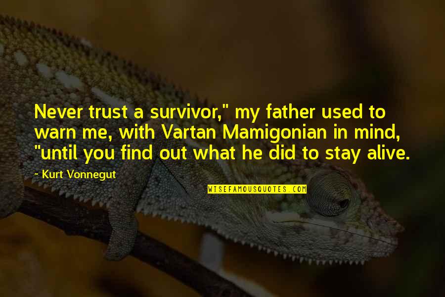 Happy Knitting Quotes By Kurt Vonnegut: Never trust a survivor," my father used to