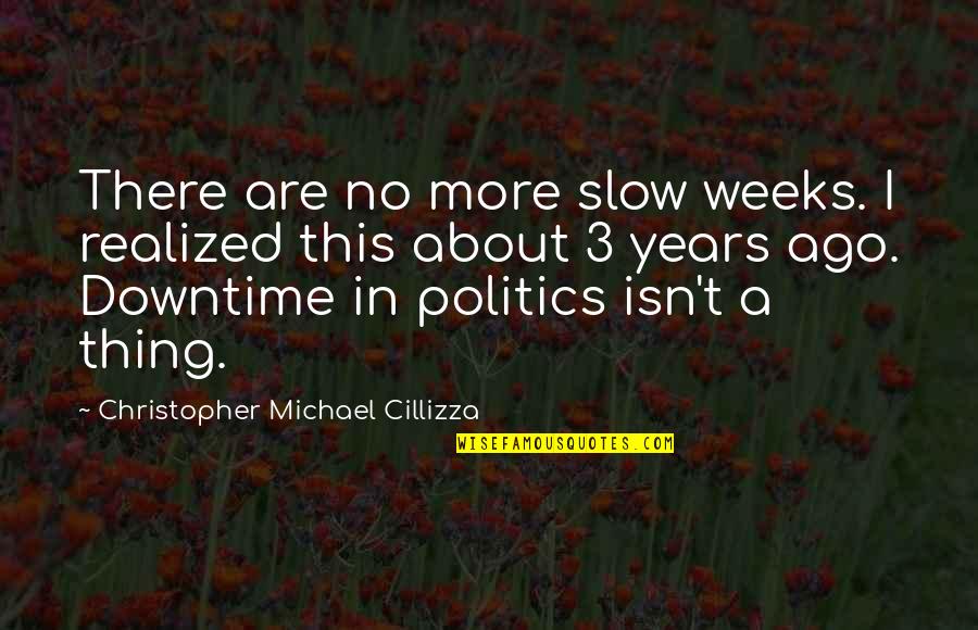 Happy Kwanzaa Quotes By Christopher Michael Cillizza: There are no more slow weeks. I realized