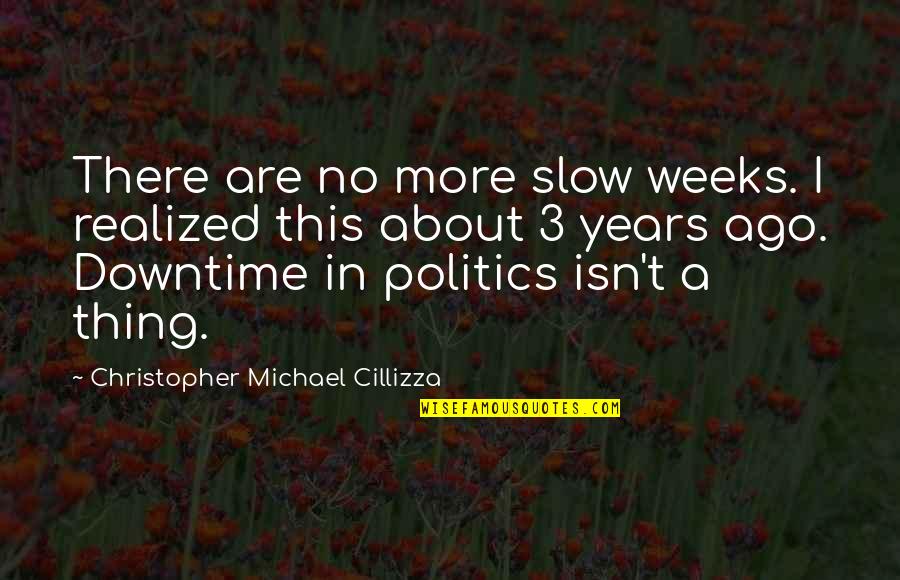 Happy Kwanzaa Quotes By Christopher Michael Cillizza: There are no more slow weeks. I realized Happy Kwanzaa Quotes By Christopher Michael Cillizza: There are no more slow weeks. I realized