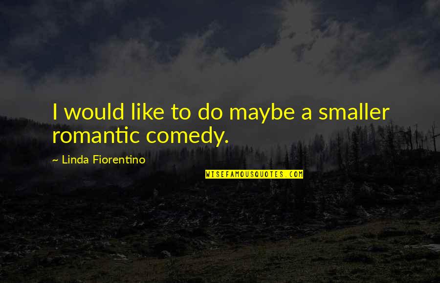 Happy Kwanzaa Quotes By Linda Fiorentino: I would like to do maybe a smaller