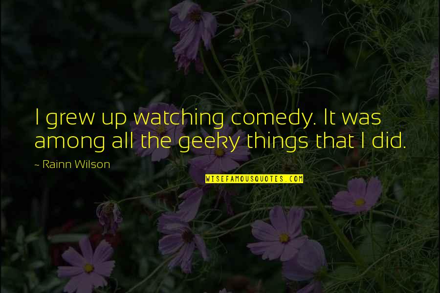 Happy Last Day Quotes By Rainn Wilson: I grew up watching comedy. It was among