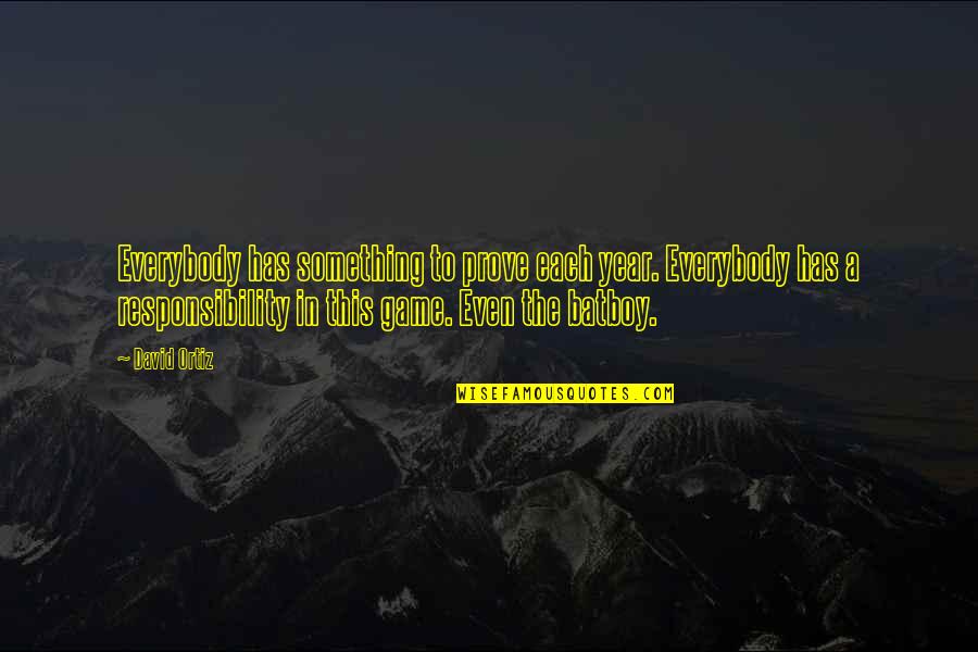 Happy Lately Quotes By David Ortiz: Everybody has something to prove each year. Everybody Happy Lately Quotes By David Ortiz: Everybody has something to prove each year. Everybody
