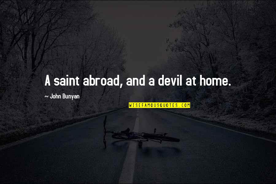 Happy Laughter Day Quotes By John Bunyan: A saint abroad, and a devil at home. Happy Laughter Day Quotes By John Bunyan: A saint abroad, and a devil at home.