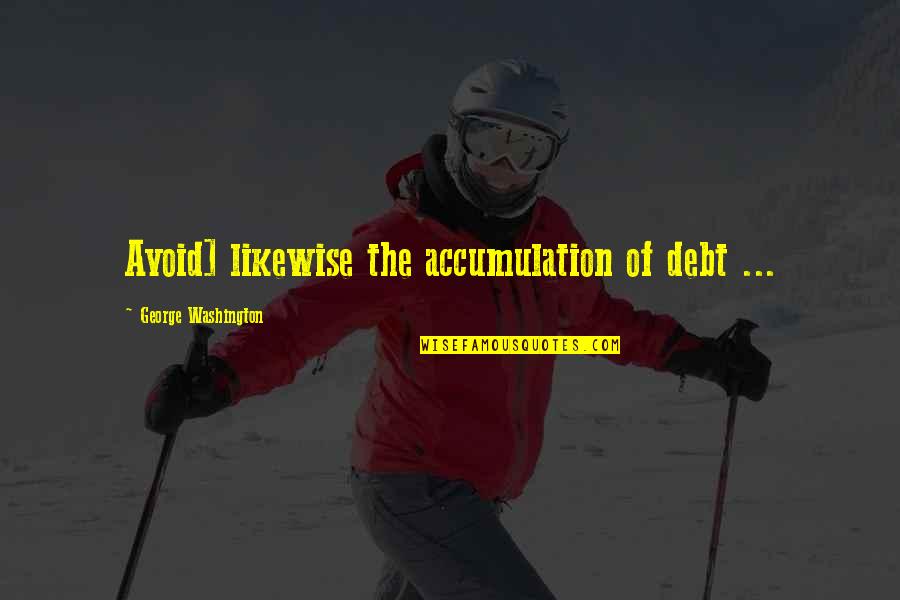 Happy Law Of Attraction Quotes By George Washington: Avoid] likewise the accumulation of debt ...