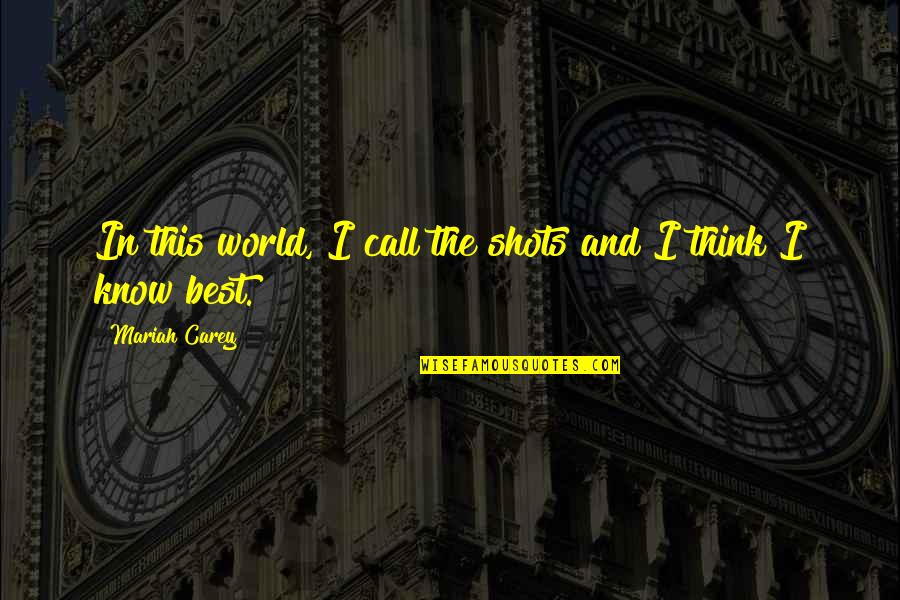 Happy Law Of Attraction Quotes By Mariah Carey: In this world, I call the shots and Happy Law Of Attraction Quotes By Mariah Carey: In this world, I call the shots and