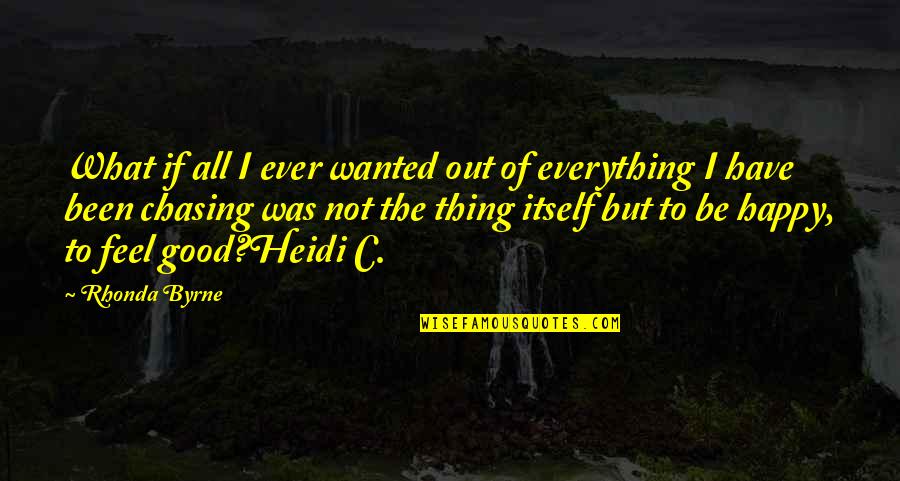Happy Law Of Attraction Quotes By Rhonda Byrne: What if all I ever wanted out of
